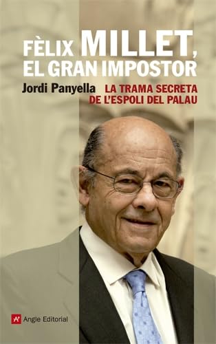 Fèlix Millet, el gran impostor : La trama secreta de l'espoli del Palau Media & Communication
