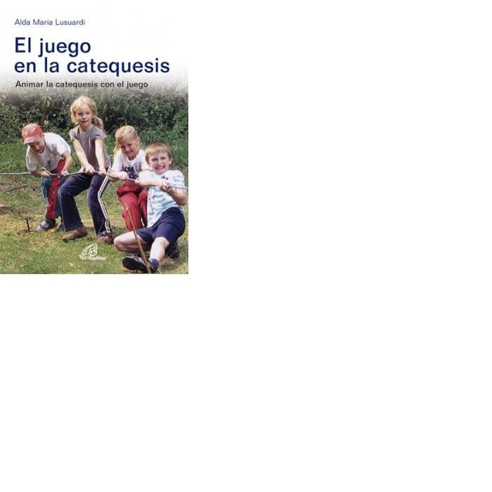 El juego en la catequesis: Animar la catequesis con el juego (Dinamismo y vida, Band 20) Religion & Esotericism