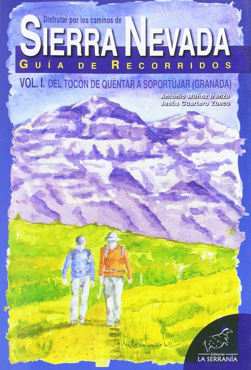 Sierra Nevada : guía de recorridos. Vol. I, Del Tocón de Quéntar a Soportújar (Granada) book