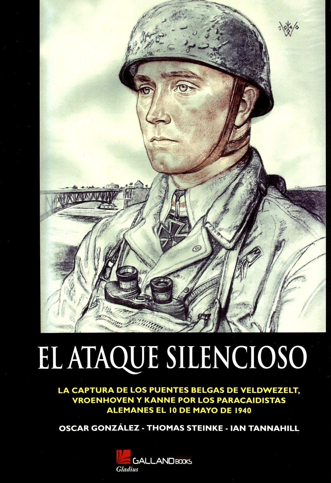 El ataque silencioso : la captura de los puentes belgas de Veldwezelt, Vroenhoven y Kanne por los paracaidistas alemanes el 10 de Mayo de 1940 Learning & Reference