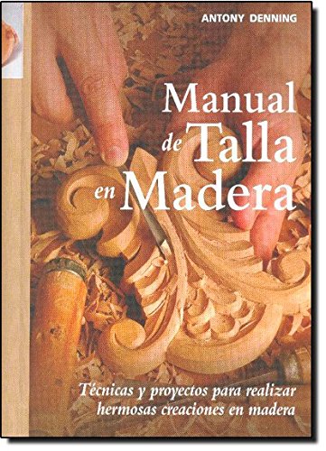Manual de talla en madera : técnicas y proyectos para realizar hermosas creaciones en madera Hobbies & Crafts