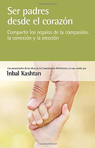 Ser padres desde el corazón: compartir los regalos de la compasión, la conexión y la elección Psychology