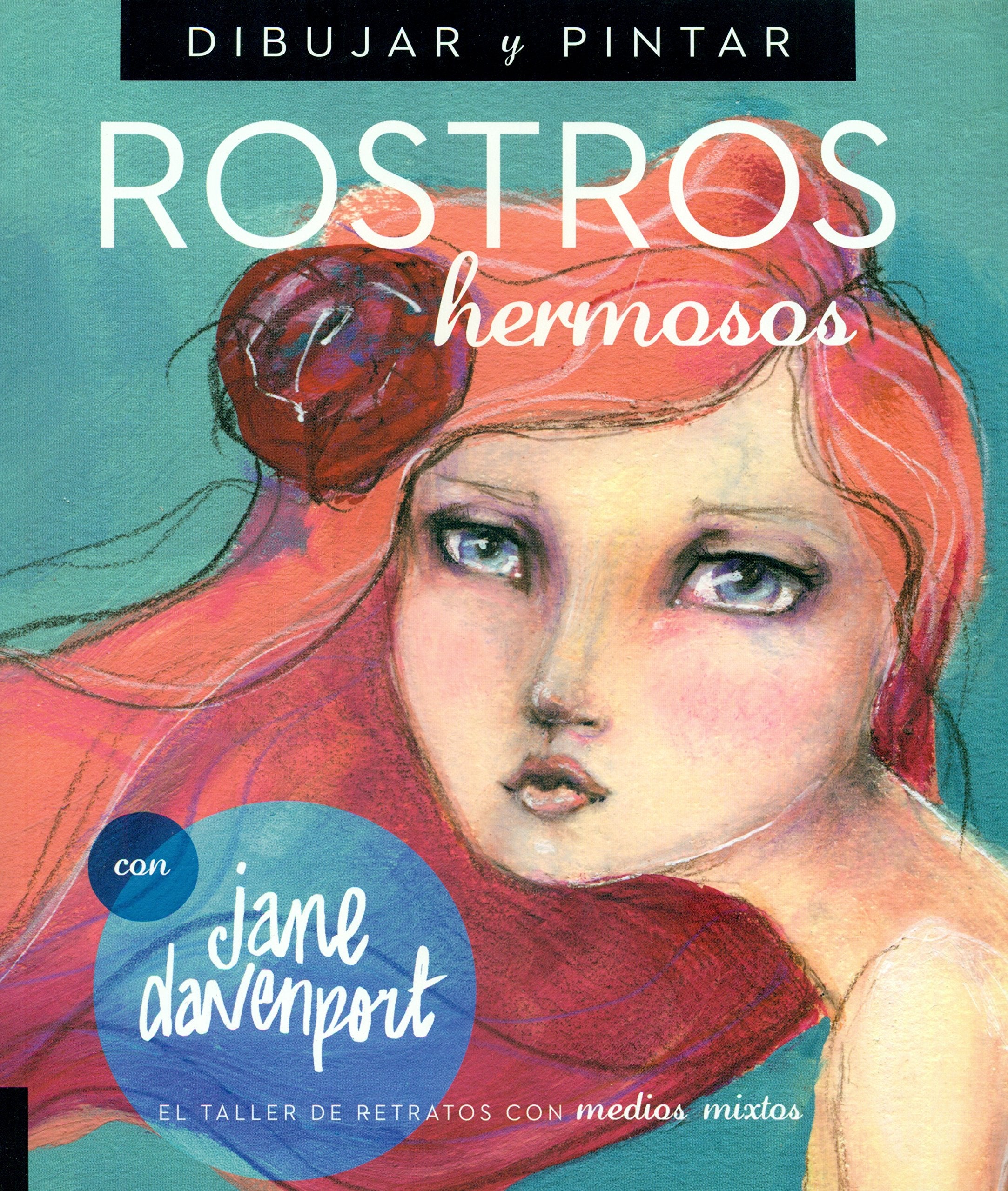 Dibujar y pintar rostros hermosos : el taller de retratos con medios mixtos Film, Art & Culture