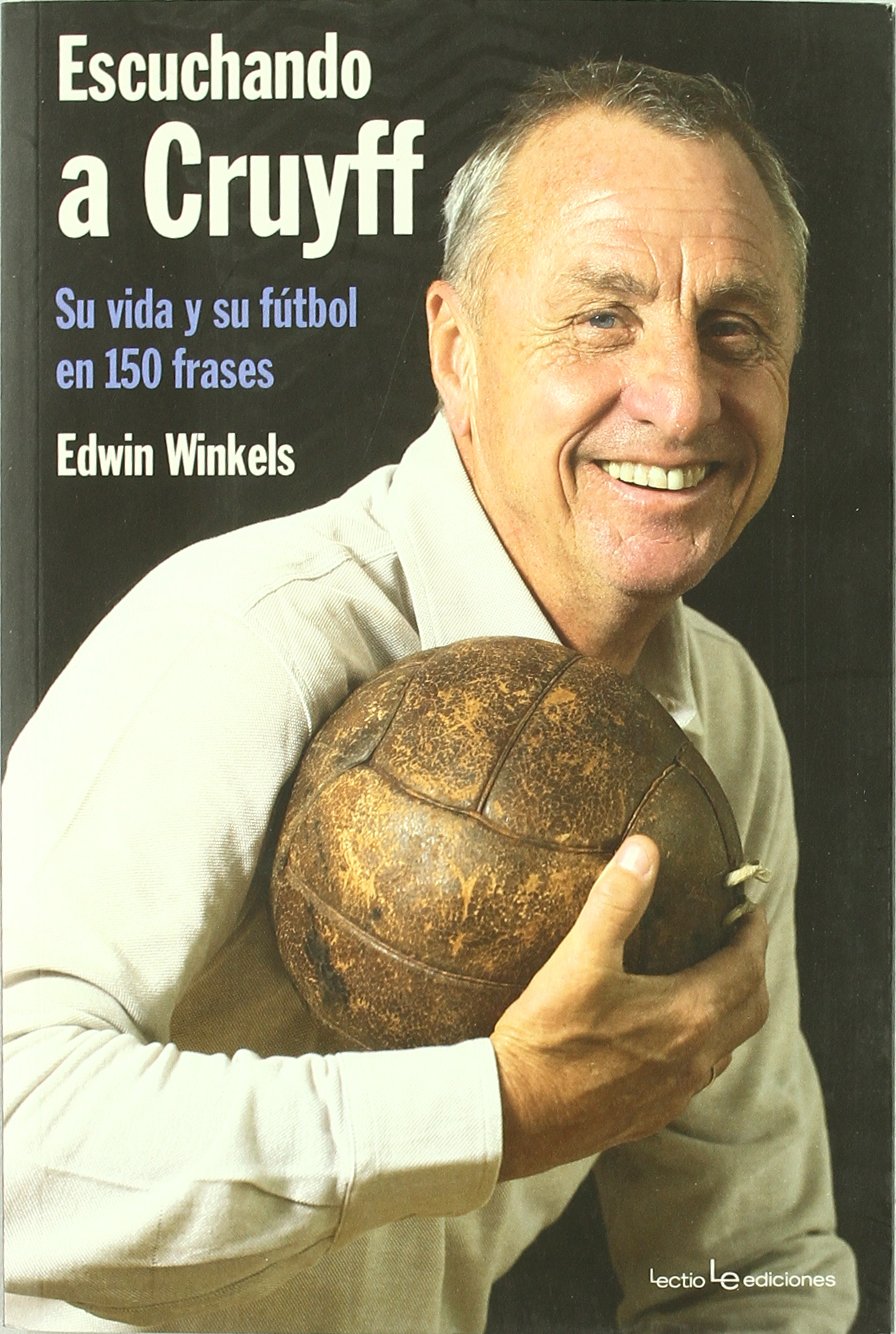 Escuchando a Cruyff : su vida y su fútbol en 150 frases Learning & Reference