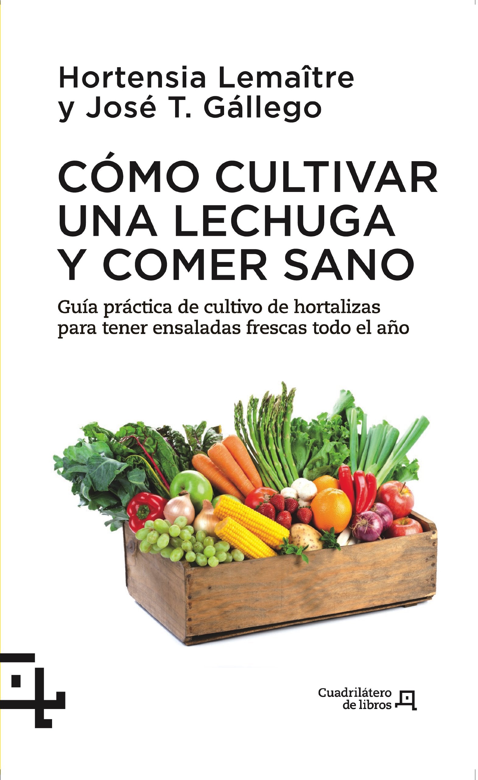 Como Cultivar Una Lechuga y Comer Sano: Guia Practica del Cultivo de Hortalizas Para Tener Ensaladas Frescas Todo El Ano: Guía práctica de cultivo de ... (Cuadrilátero de libros - Práctico, Band 8) Garden & Plants