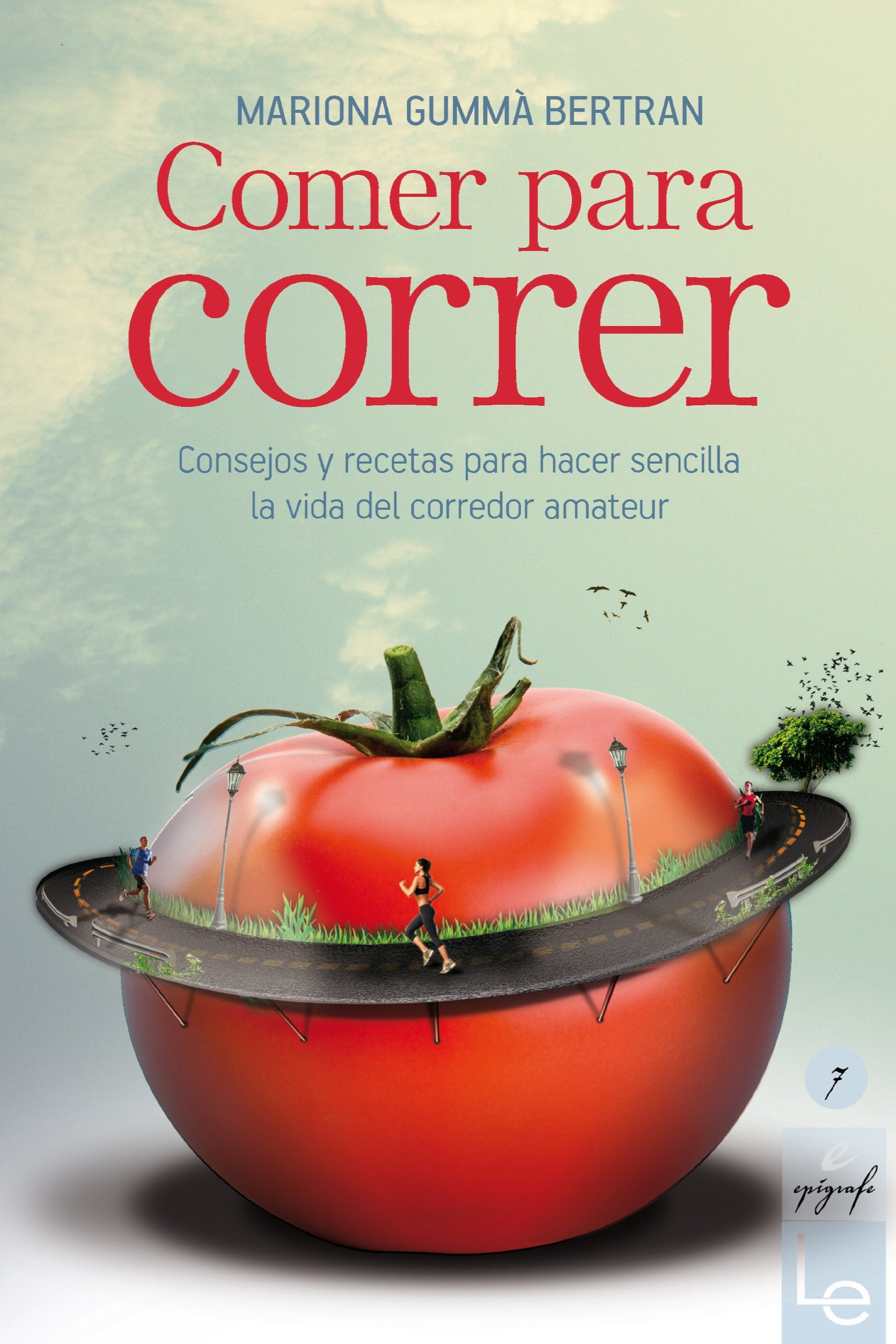 Comer para correr/ Eat to run: Consejos y recetas para hacer sencilla la vida del corredor amateur/ Tips and recipes to make life easy for an amateur runner book