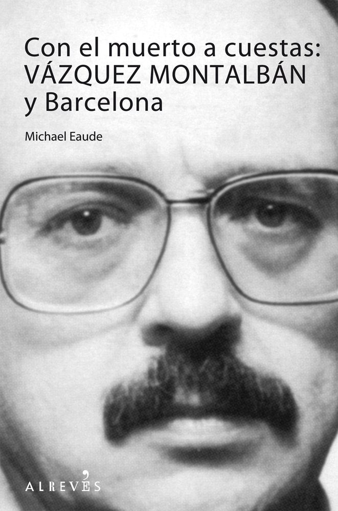 Con el muerto a cuestas : Vázquez Montalbán y Barcelona book