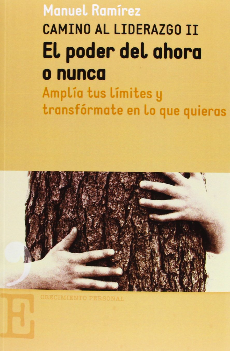 El poder del ahora o nunca : rompe tus barreras y trasfórmate en lo que deseas: Amplía tus límites y trasfórmate en lo que quieras Business, Finance & Career