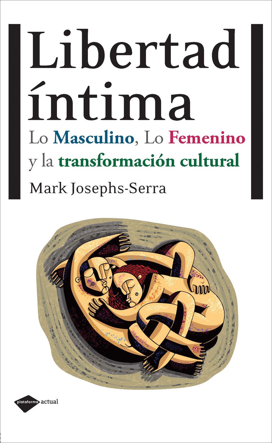 Libertad íntima : lo masculino, lo femenino y la transformación cultural Social Sciences