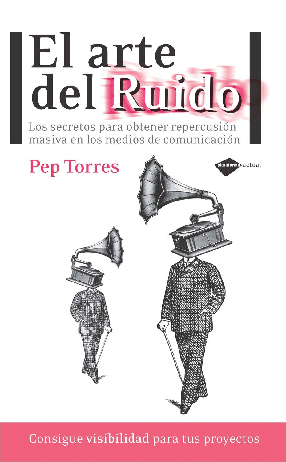El arte del ruido : los secretos para obtener repercusión masiva en los medios de comunicación Business, Finance & Career