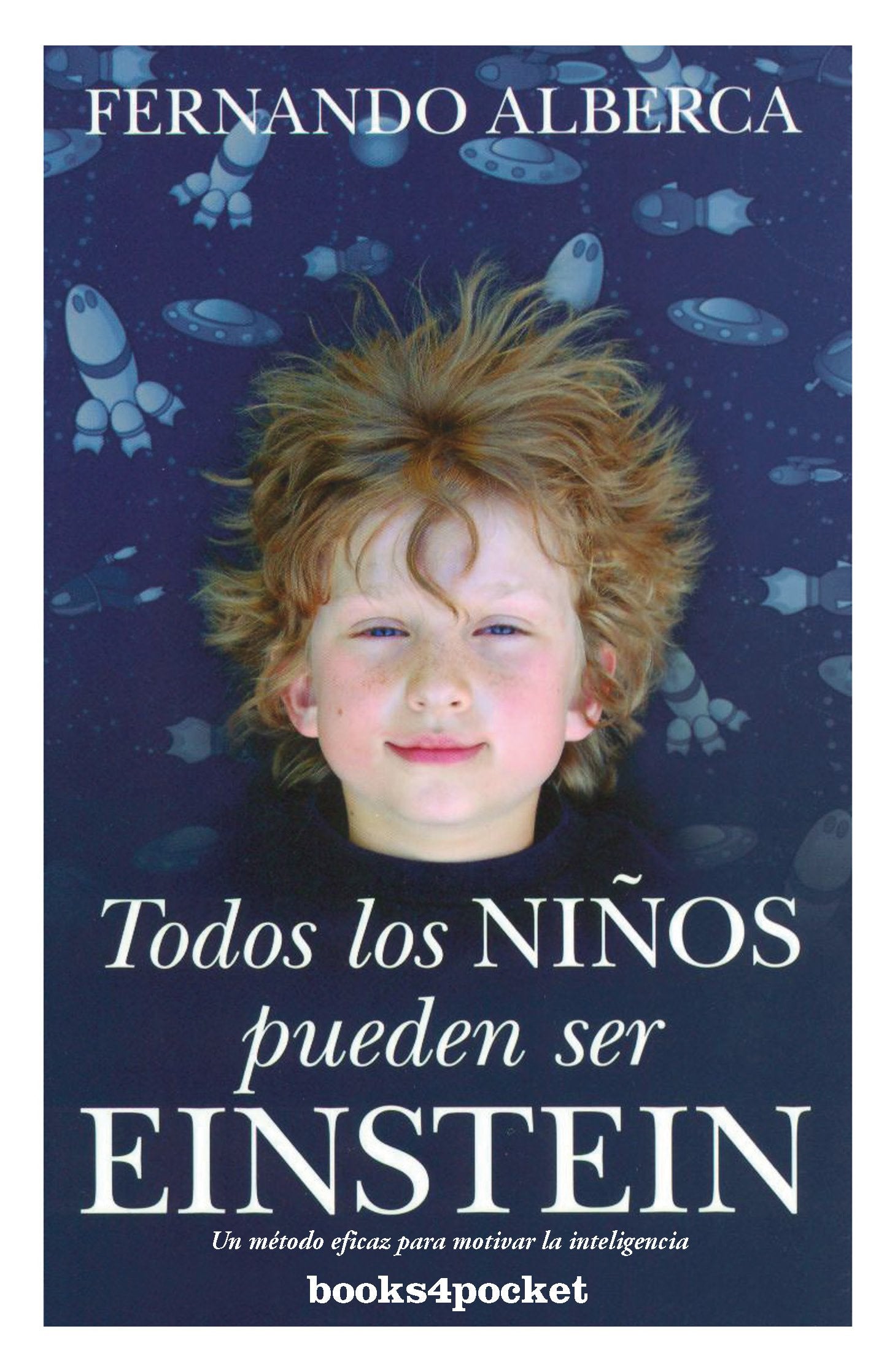 Todos los niños pueden ser Einstein / All children can be Einstein: El Método Eficaz Para Motivar La Inteligencia / the Effective Method to Motivate Intelligence Parents & Children