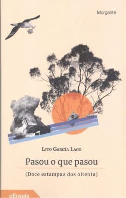 Pasou o que pasou: (Doce estampas dos oitenta) (oEnsaio, Band 4) Essays & Short Stories