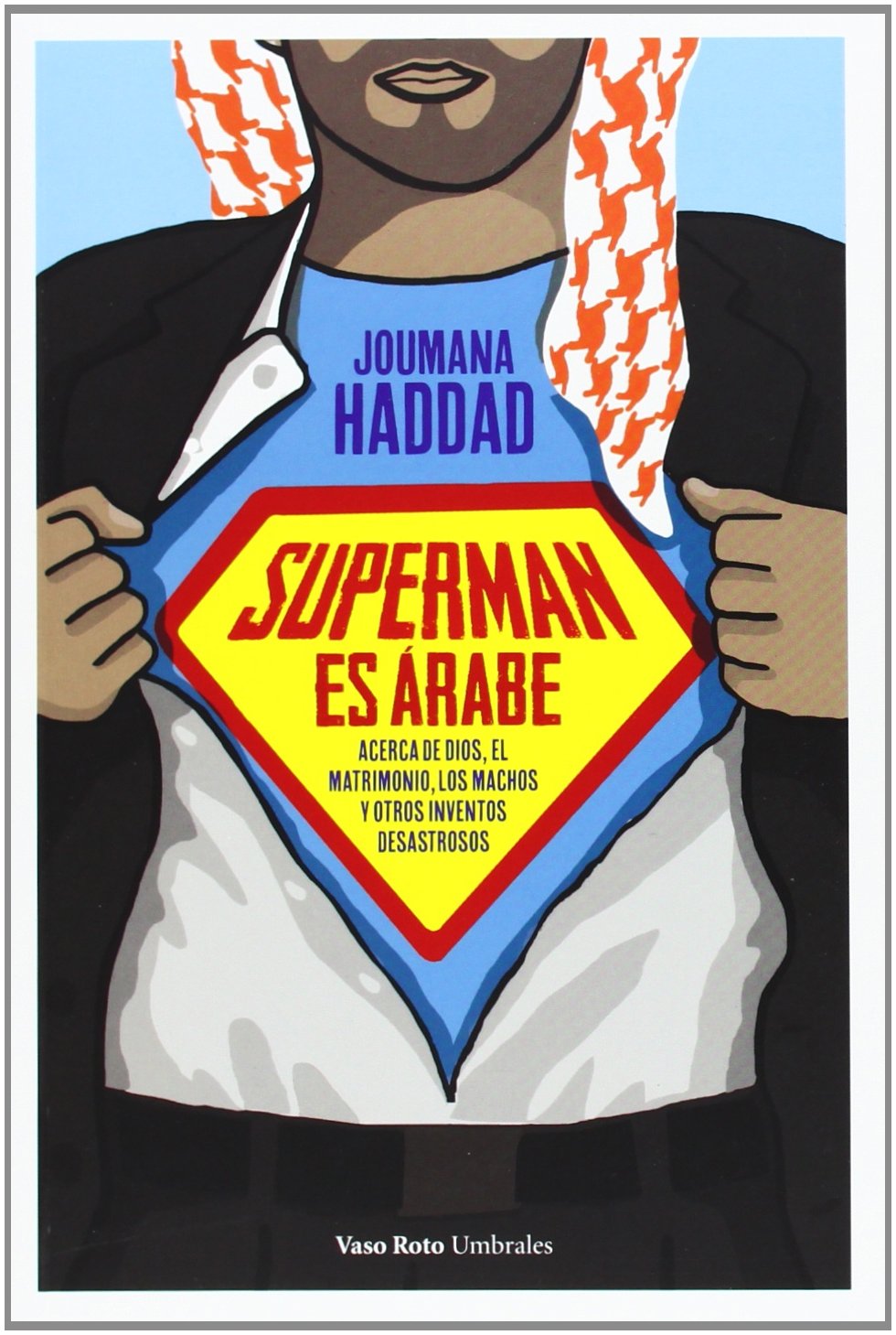 Superman es árabe : acerca de Dios, del matrimonio, del macho y de otros inventos desastrosos (Umbrales, Band 15) Social Sciences