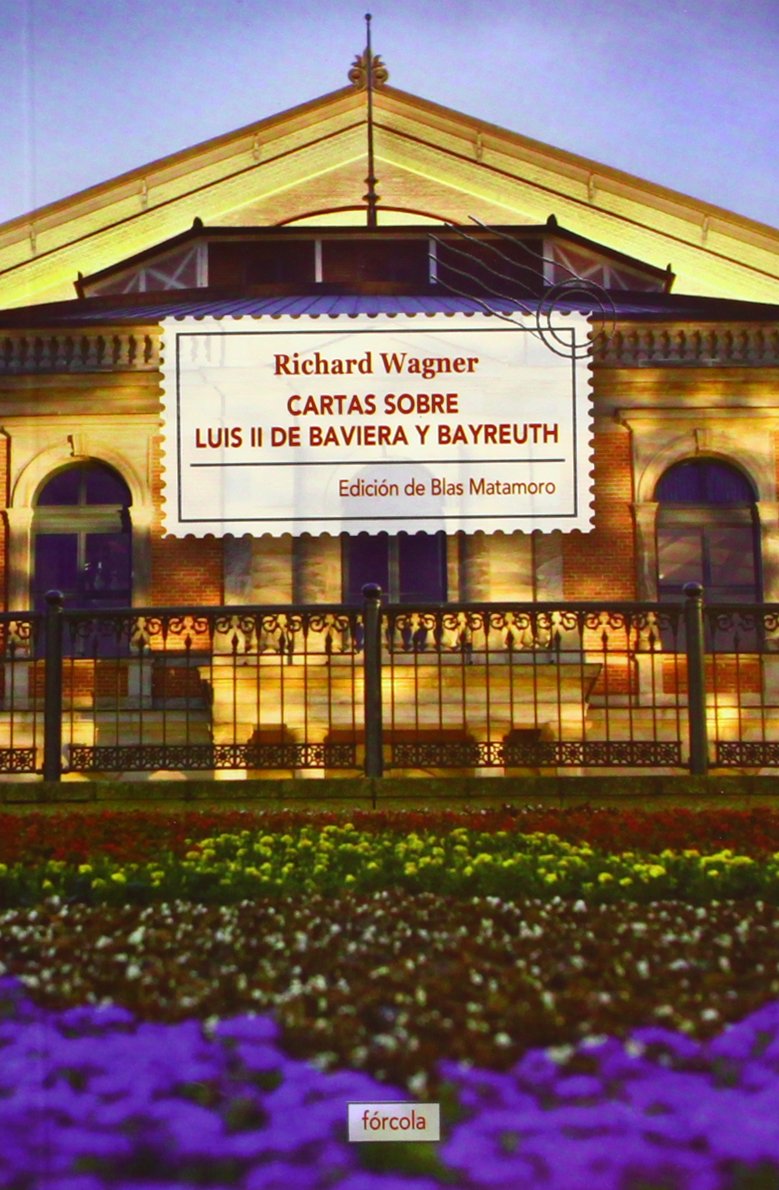 Cartas sobre Luis II de Baviera y Bayreuth ; La casa de los festivales escénicos de Bayreuth Social Sciences
