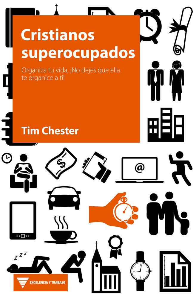 Cristianos superocupados: Organiza tu vida, ¡No dejes que ella te organice a ti! (Excelencia y Trabajo) Religion & Esotericism