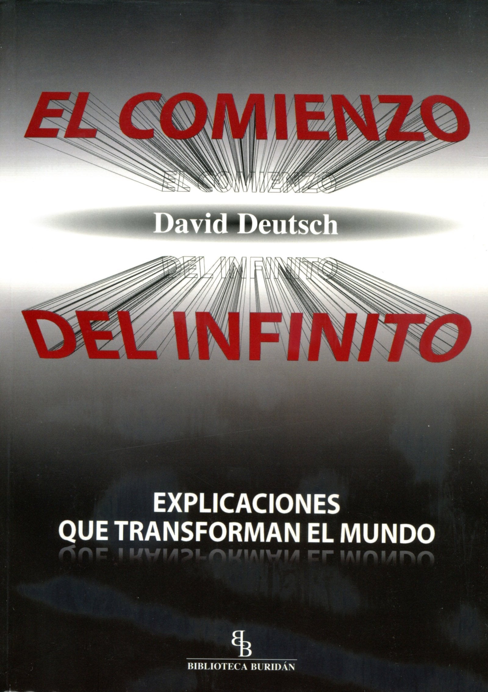 El comienzo del infinito : explicaciones que transforman el mundo Learning & Reference