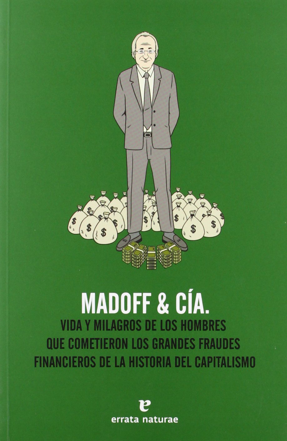 Madoff & cía : vida y milagros de los hombres que cometieron book
