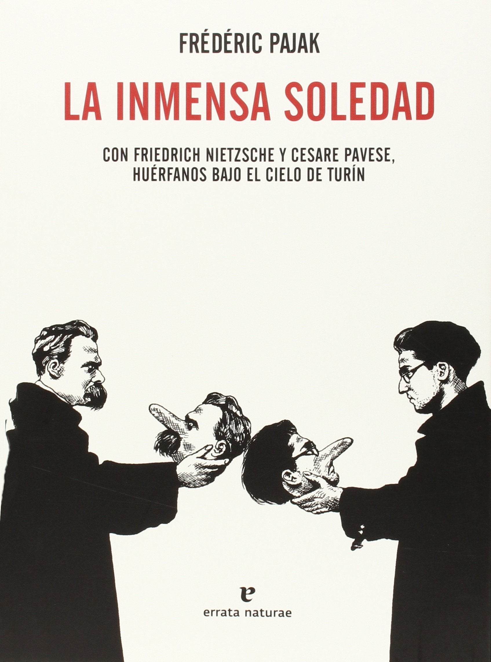 La inmensa soledad : con Friedrich Nietzsche y Cesare Pavese, huérfanos bajo el cielo de Turín Philosophy