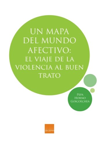 Un mapa del mundo afectivo: El viaje de la violencia al buen trato Books