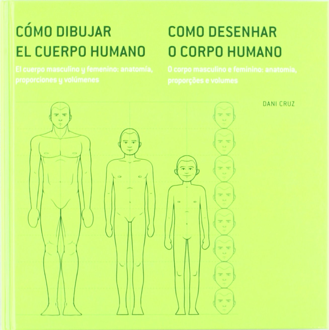 Cómo dibujar el cuerpo humano paso a paso, 1 : el cuerpo masculino y femenino : anatomía, proporciones y volúmenes = Como desenhar o corpo humano passo a passo, 1 : o corpo masculino e feminino : anatomia, proporçoes e volumes Arts & Music