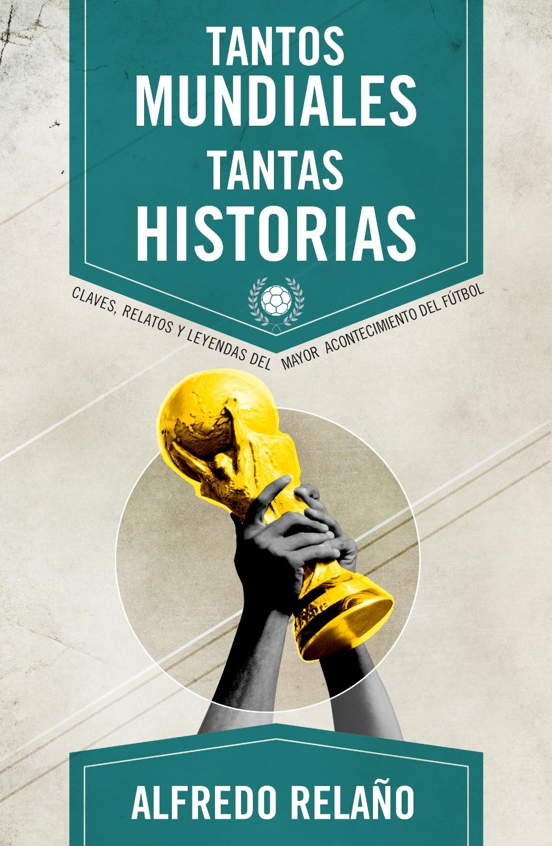 Tantos Mundiales, Tantas Historias = So Many World Cup, So Many Stories Leisure & Fun