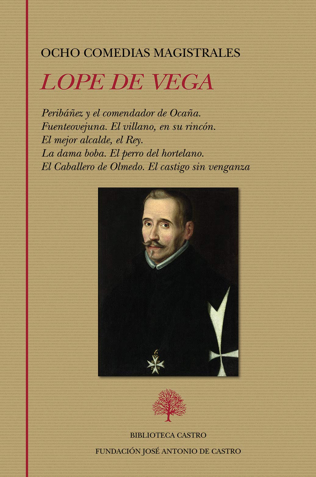 Ocho comedias magistrales : Peribáñez y el comendador de Ocaña ; Fuenteovejuna ; El villano, en su rincón ; El mejor alcalde, el Rey ; La dama boba ; El perro del hortelano ; El Caballero de Olmedo ; y El castigo sin venganza Drama