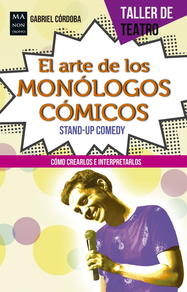 El arte de los monólogos cómicos/ Stand-Up Comedy: Cómo crearlos e interpretarlos/ How to create and interpret them book