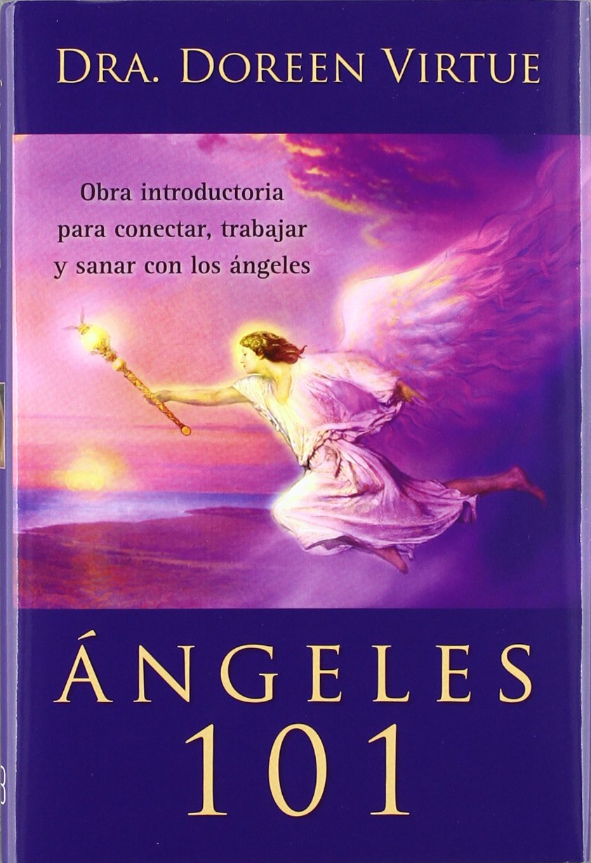 Ángeles 101 : obra introductoria para conectar, trabajar y sanar con los ángeles Religion & Esotericism