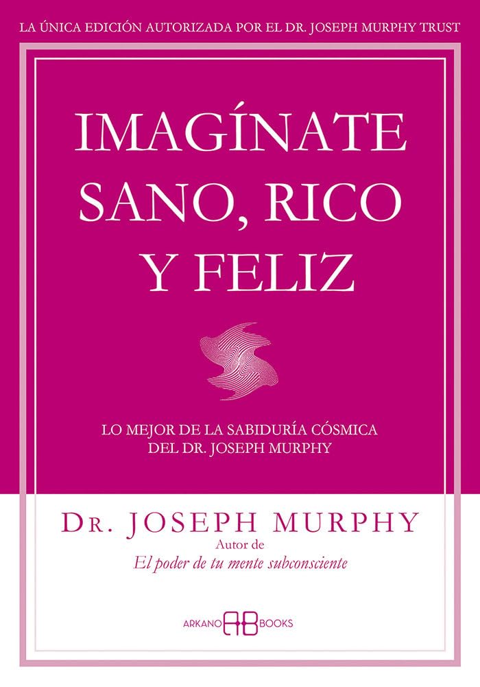 Imagínate sano, rico y feliz: Lo mejor de la sabiduría cósmica del Dr. Joseph Murphy book