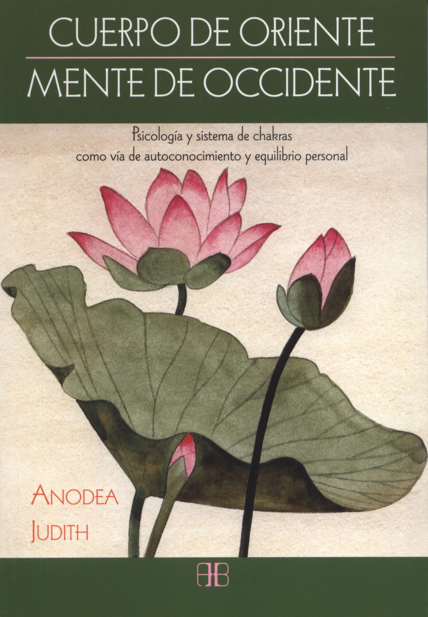 Cuerpo de Oriente, mente de Occidente : psicología y sistema de chakras como vía de autoconocimiento y equilibrio personal Religion & Esotericism