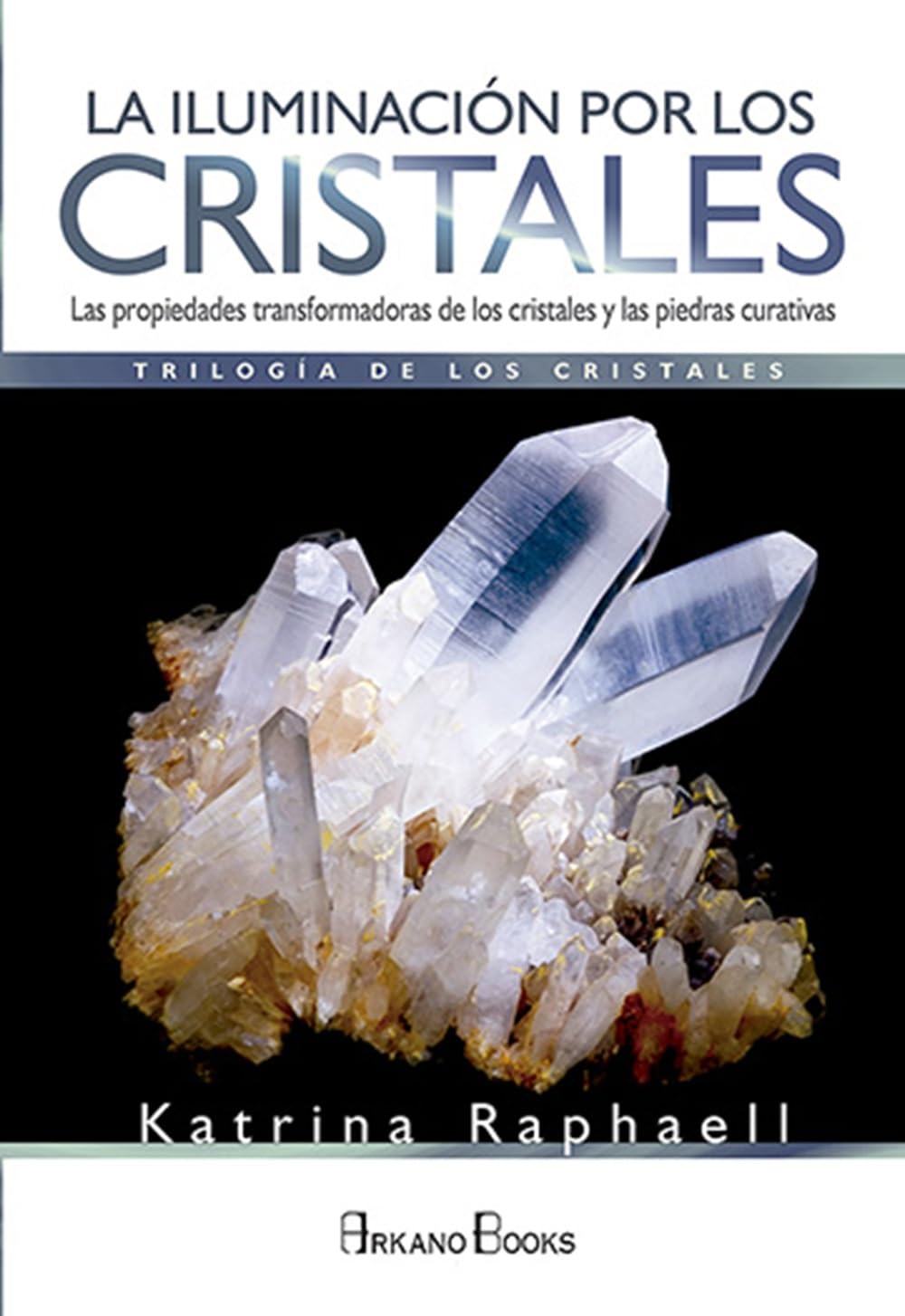 La iluminación por los cristales : las propiedades transformadoras de cristales y piedras curativas Religion & Esotericism