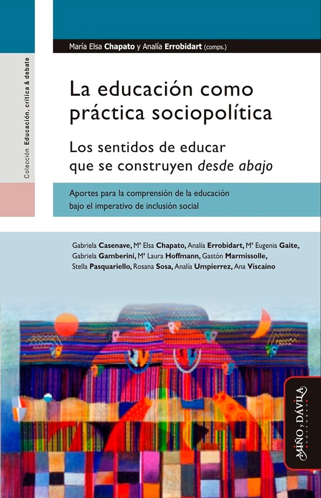La educación como práctica sociopolítica : los sentidos de educar que se construyen desde abajo : aportes para la comprensión de la educación bajo el imperativo de inclusión social Study Guides