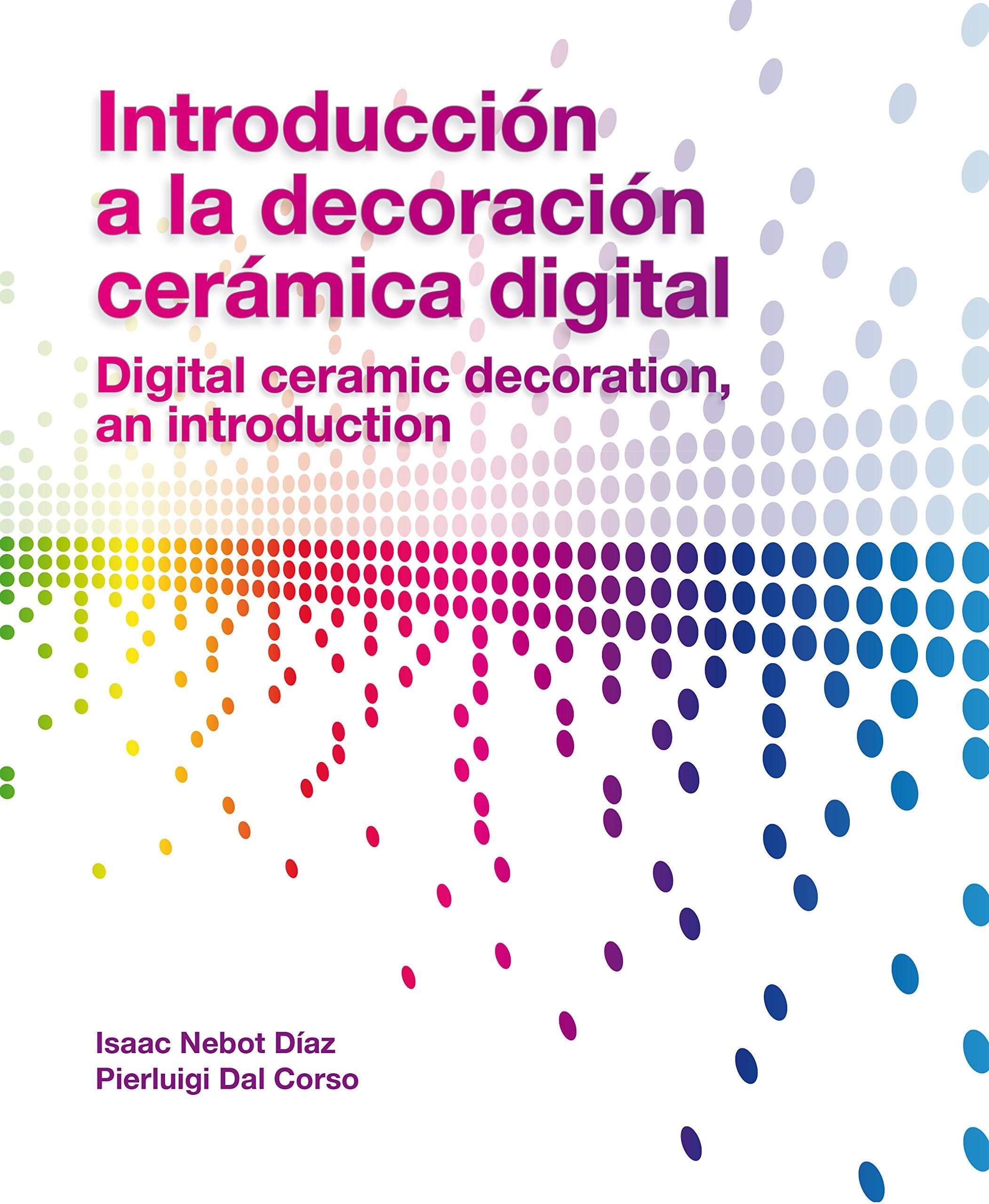 Introducción a la decoración cerámica digital = Digital ceramic decoration, an introduction (Altres Publicacions) Business & Technology