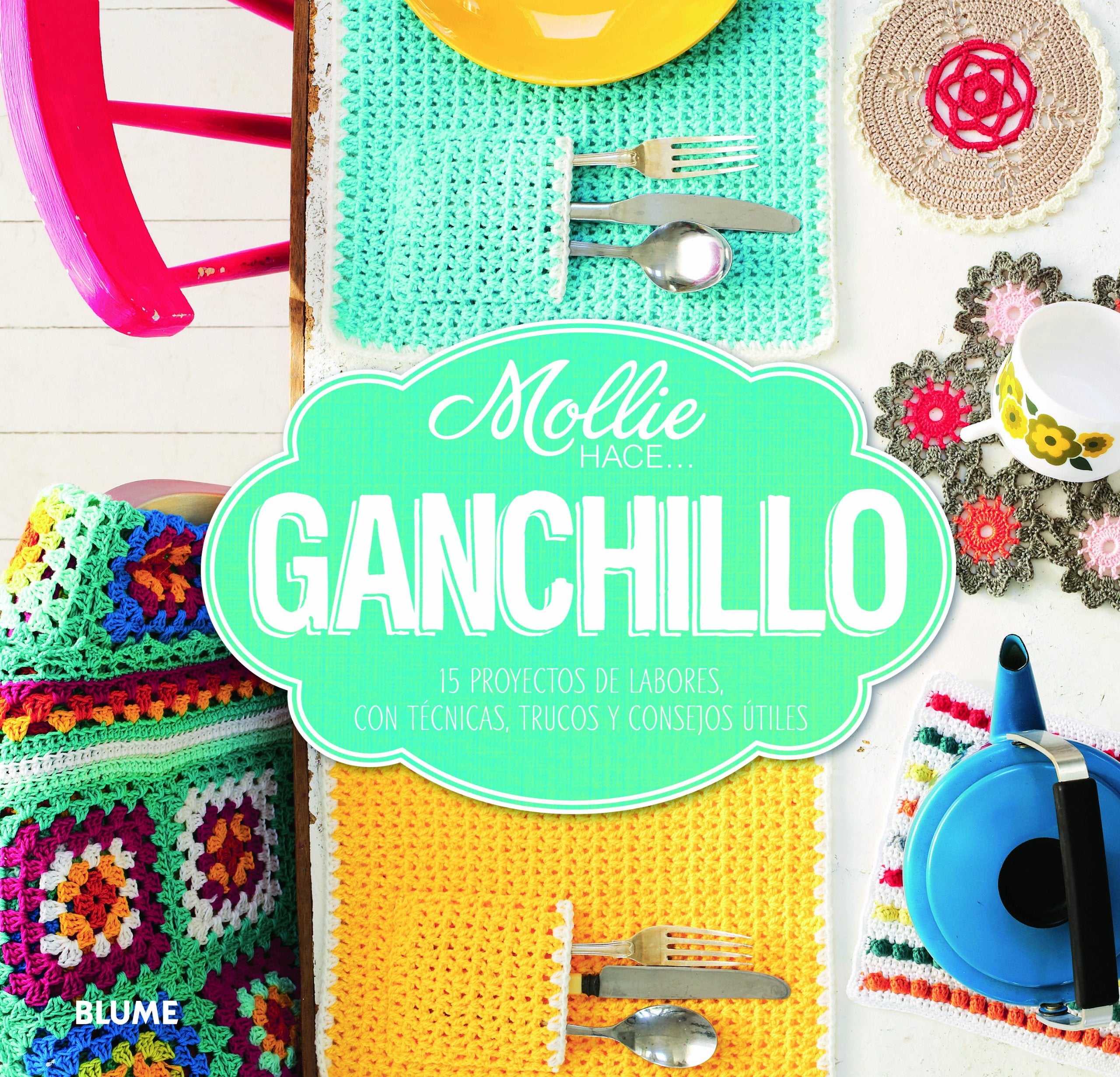 Ganchillo: 15 Proyectos de Labores, Con Técnicas, Trucos Y Consejos Útiles (Mollie Hace ...) book