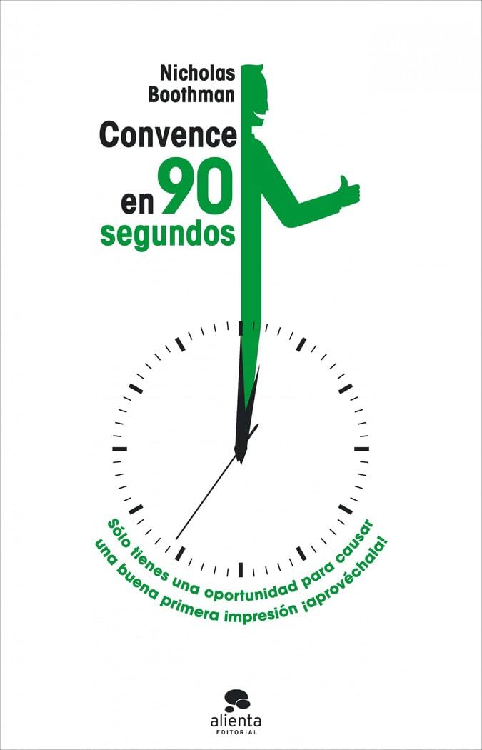 Convence en noventa segundos: Sólo tienes una oportunidad para causar una buena primera impresión, ¡aprovéchala! (Alienta) Business, Finance & Career