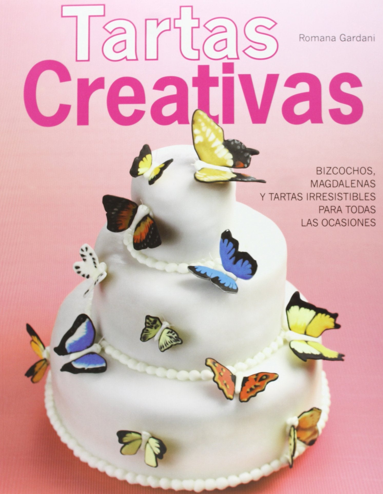 Tartas creativas: Bizcochos, magdalenas y tartas irresistibles para todas las ocasiones book