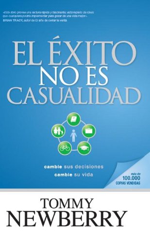 El éxito no es casualidad : cambie sus decisiones, cambie su vida Learning & Reference