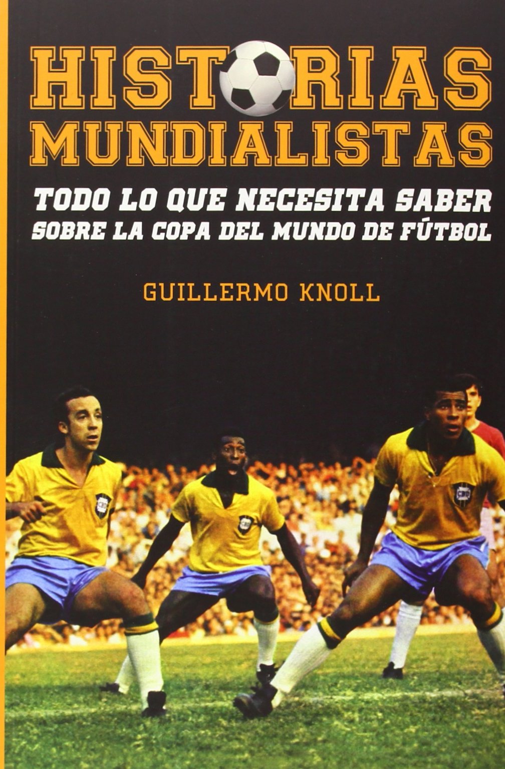 Historias mundialistas : todo lo que necesita saber sobre la copa del mundo de fútbol Leisure & Fun