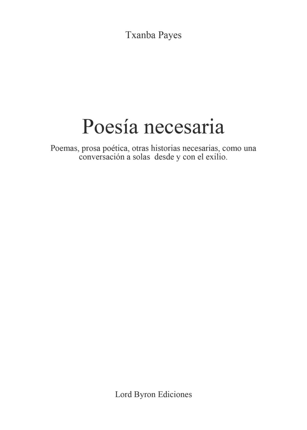 Poesía necesaria: Poemas, prosa poética, otras historias necesarias, como una conversación a solas desde y con el exilio Poetry