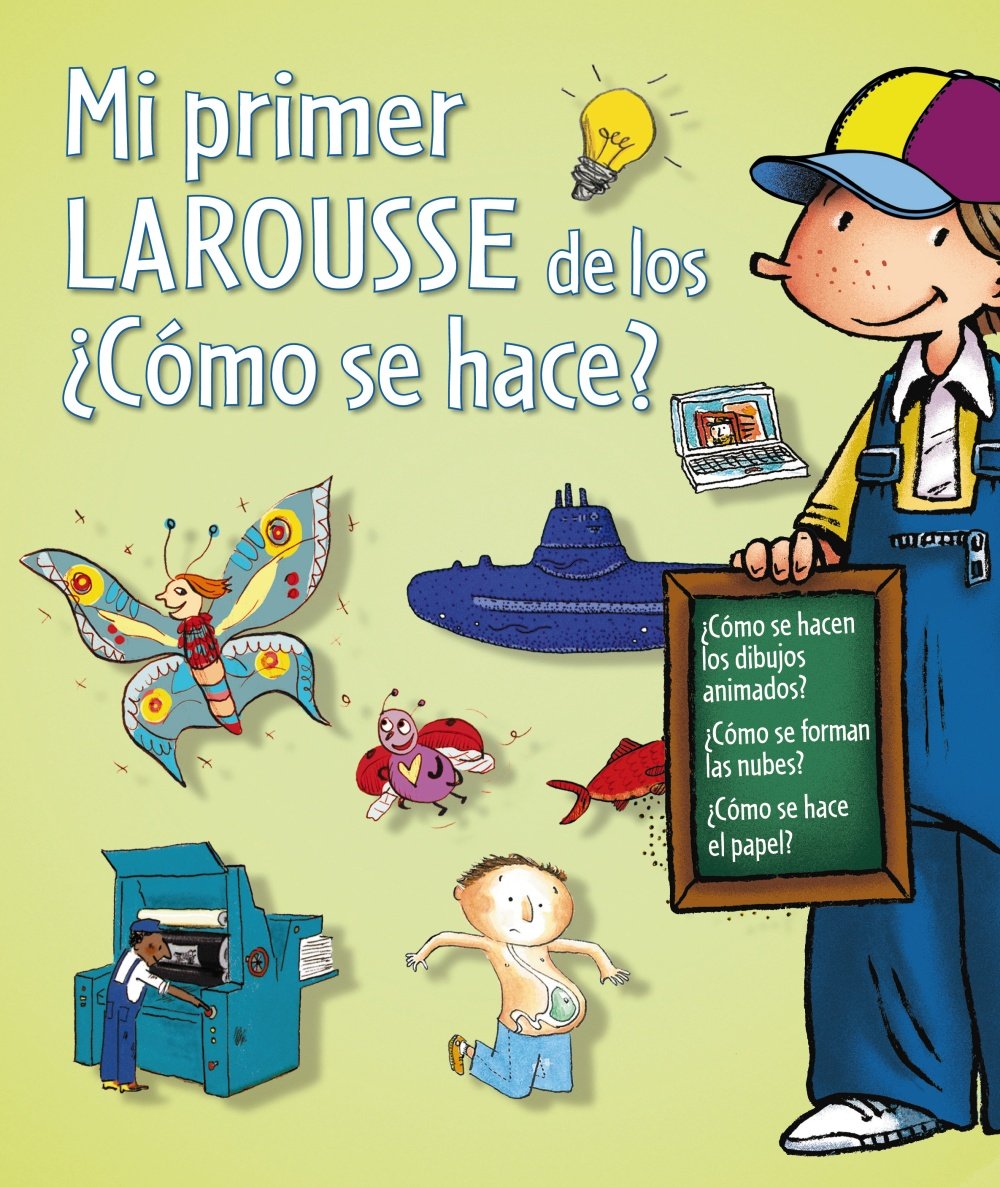 Mi primer Larousse de los ¿como se hace? / My Fisrt Larousse o How is it Done? book