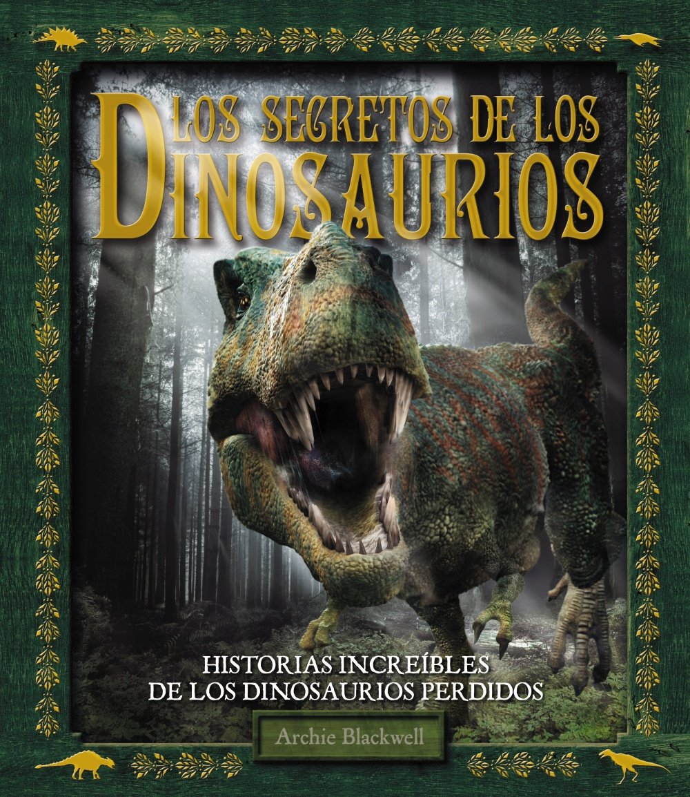 Los secretos de los Dinosaurios (Larousse - Infantil / Juvenil - Castellano - A Partir De 8 Años) Books