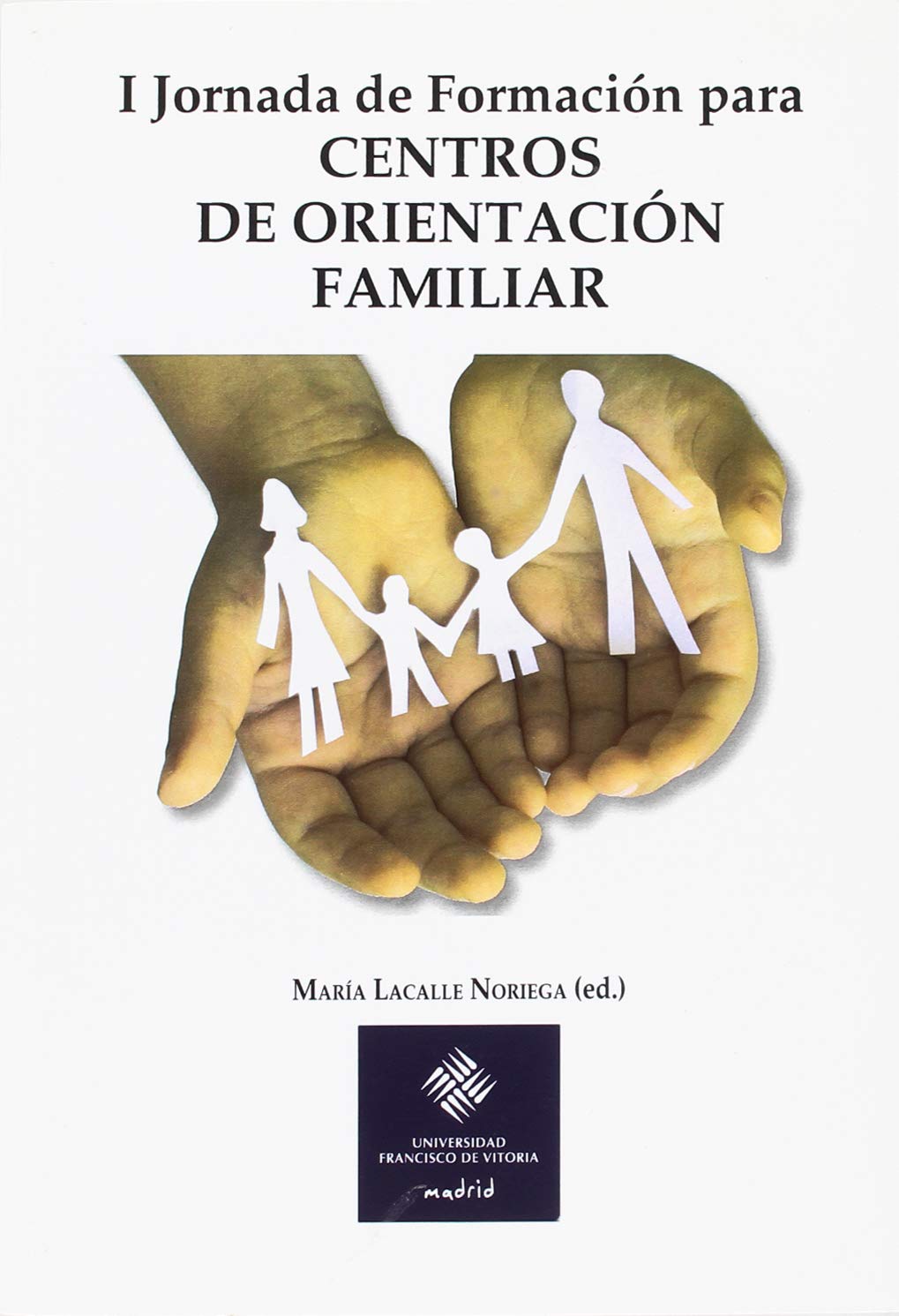 Primera jornada de formación para los centros de orientación familiar (Universidad Francisco de Vitoria, Band 43) Books