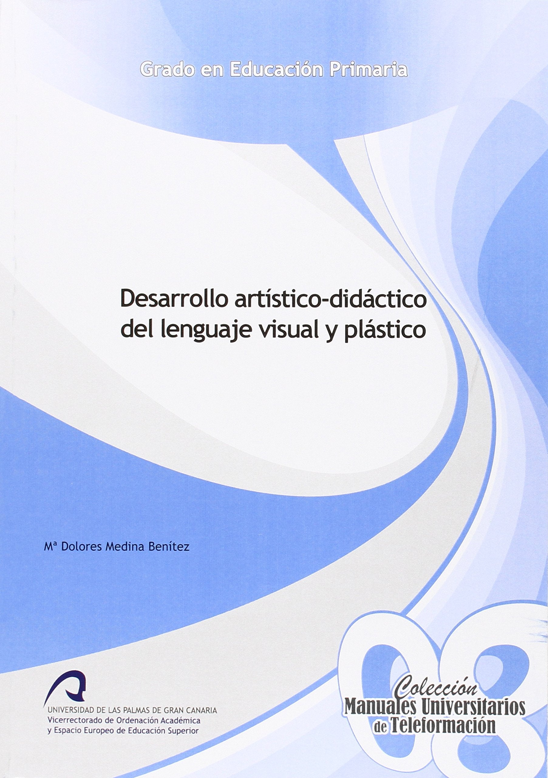 Desarrollo artístico-didáctico del lenguaje visual y plástico (Manuales Universitarios de Teleformación: Grado en Educación Primaria, Band 8) Learning & Reference