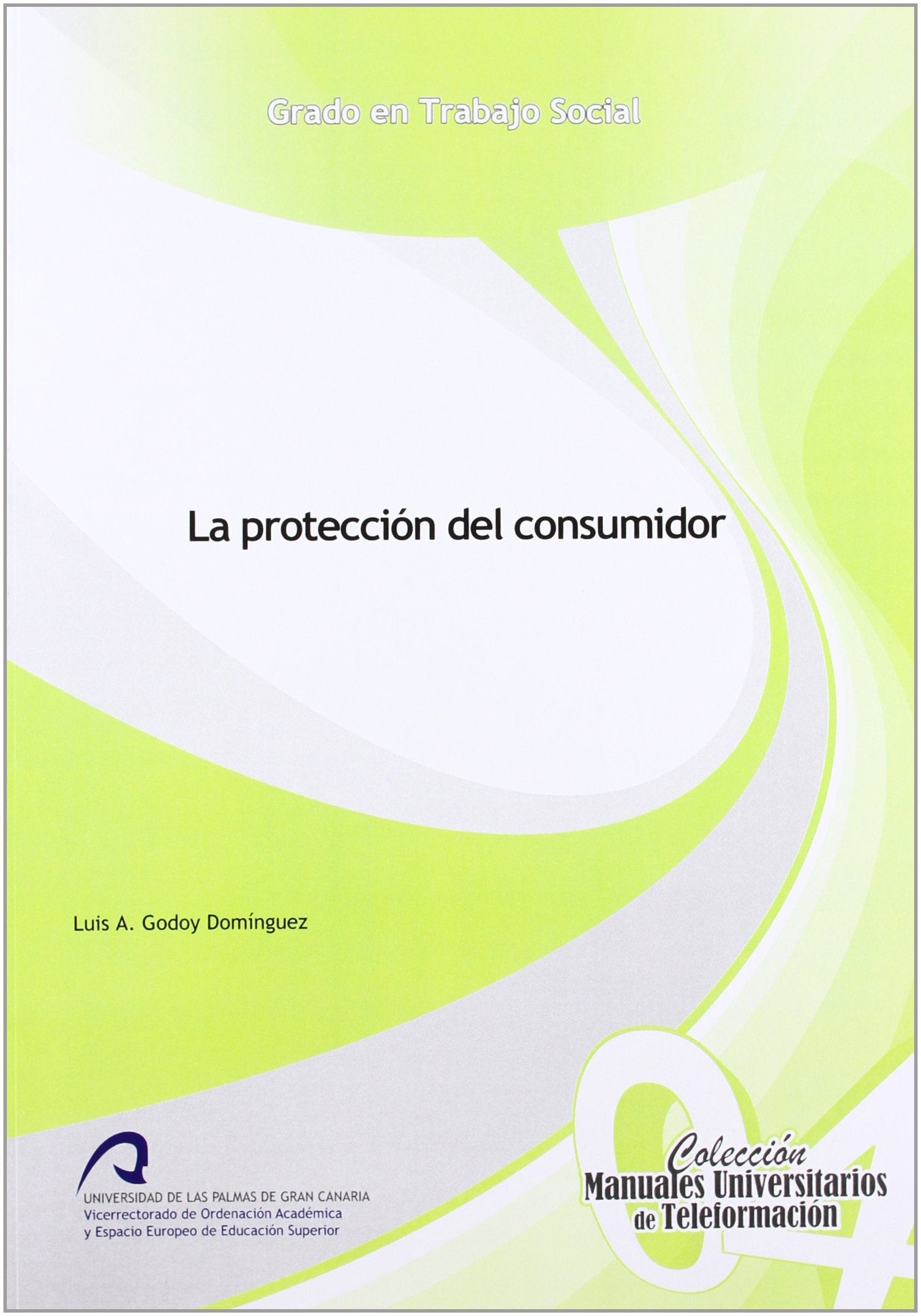 La Protección del Consumidor (Manual Universitario de Teleformación Grado en Trabajo Social, Band 4) Learning & Reference