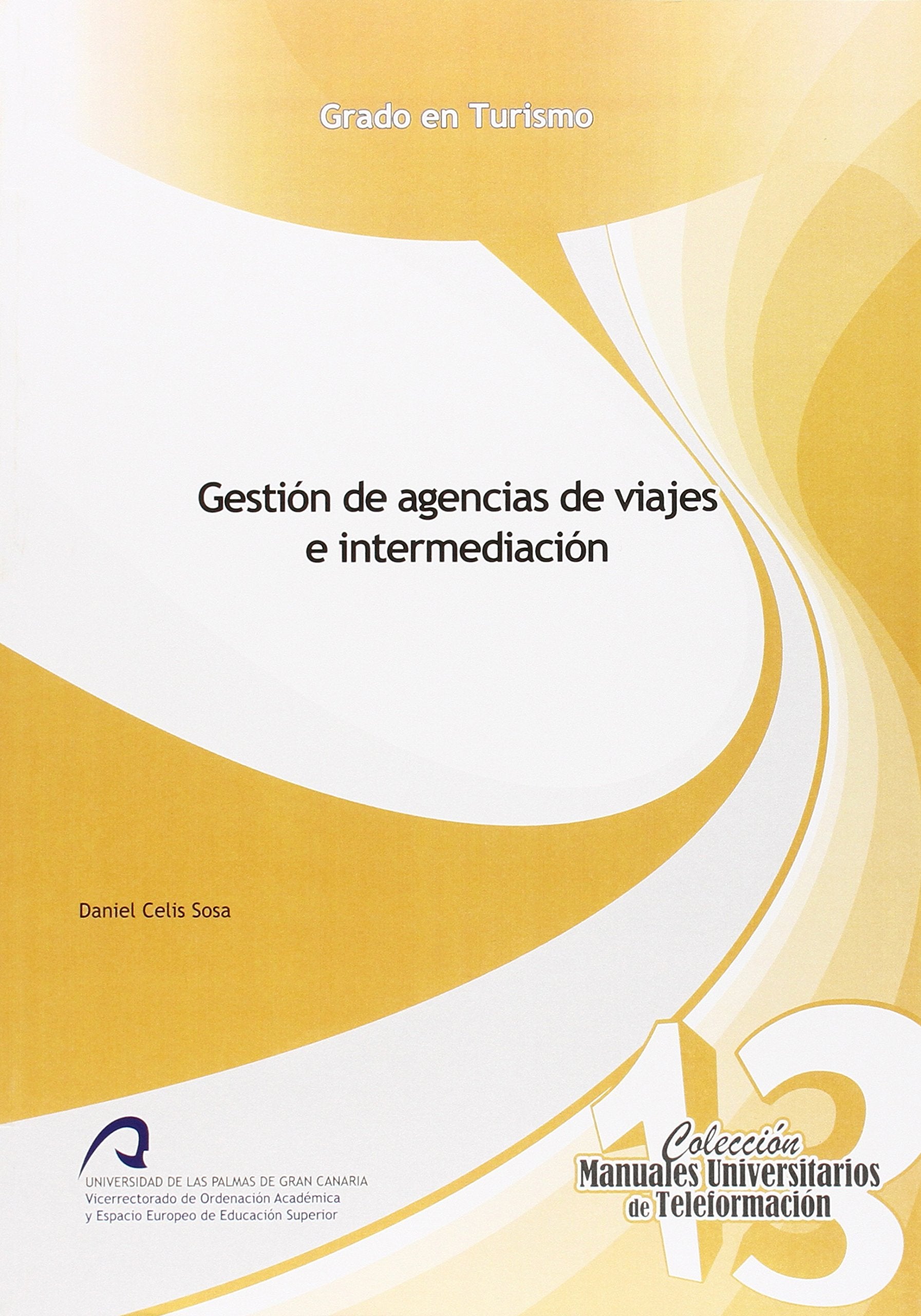 Gestión de agencias de viajes e intermediación (Manual Universitario de Teleformación Grado en Turismo, Band 13) Learning & Reference