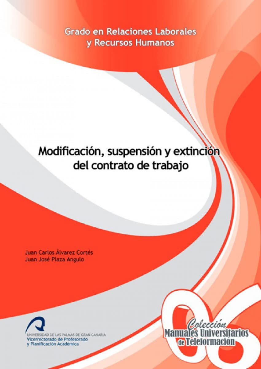 Modificación, suspensión y extinción del contrato de trabajo (Manuales Universitarios de Teleformación: Grado en Relaciones Laborales y Recursos Humanos, Band 6) Law