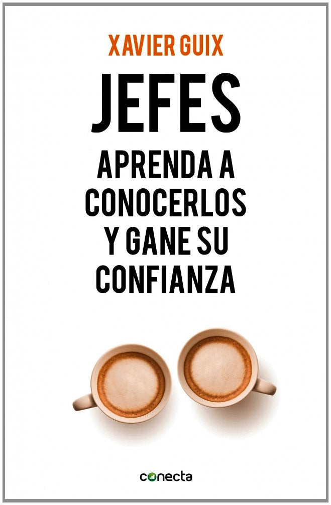 Jefes : aprenda a conocerlos y gane su confianza (Conecta) Business, Finance & Career