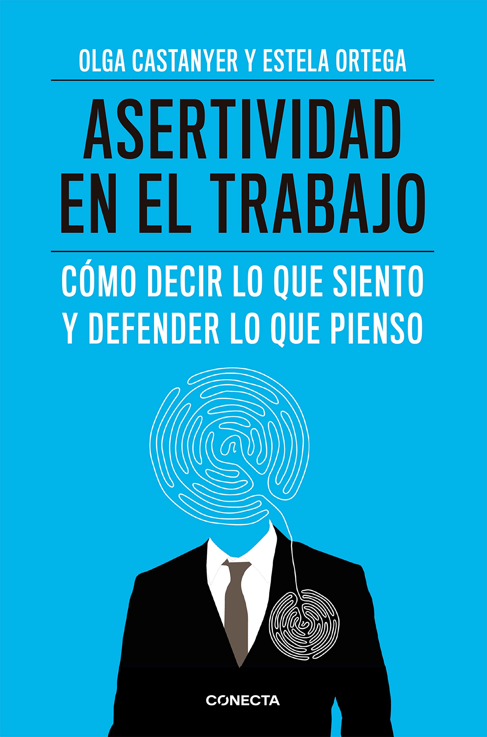 Asertividad en el trabajo : cómo decir lo que siento y defender lo que pienso Business, Finance & Career