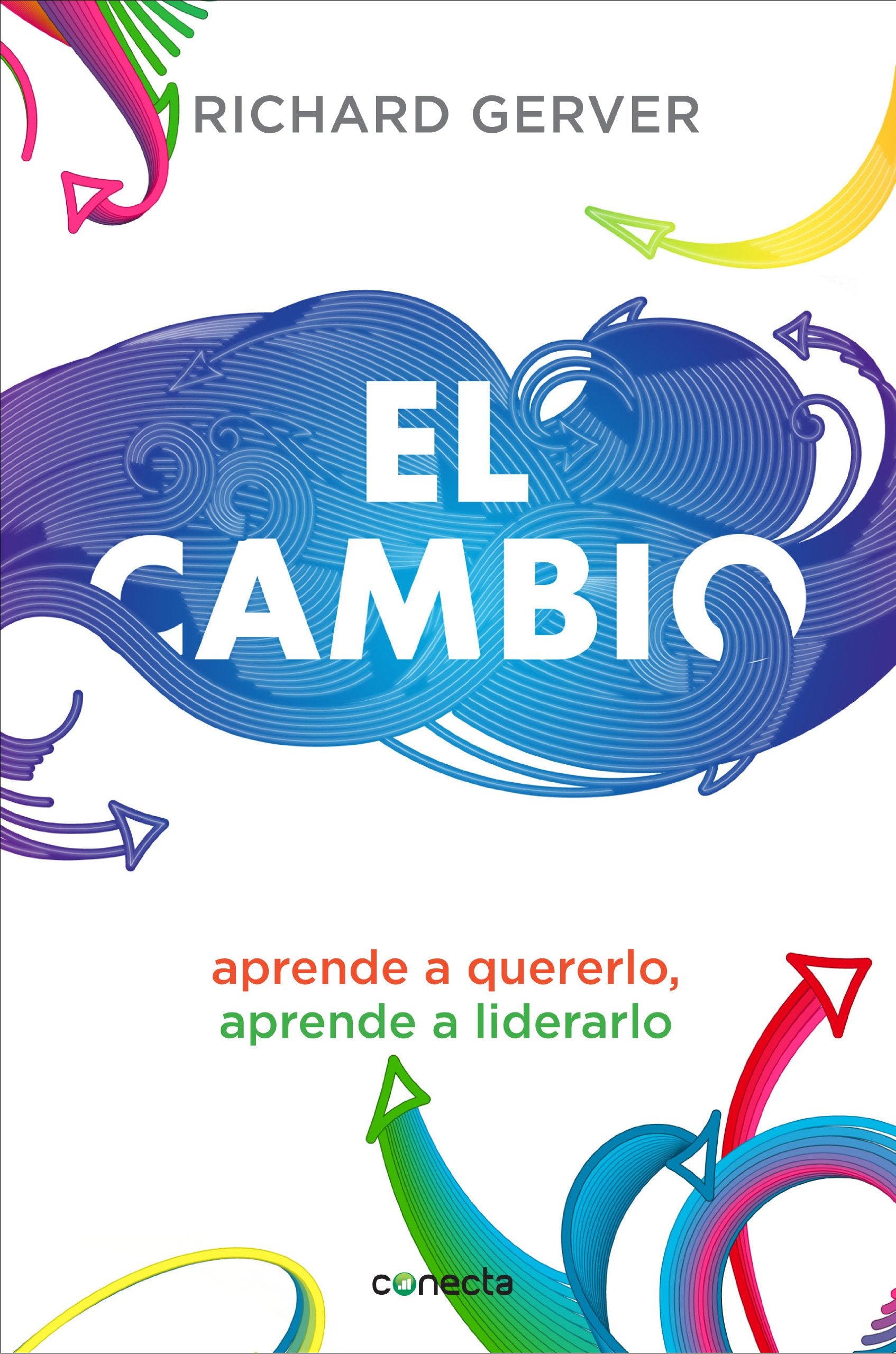 El cambio : aprende a quererlo y a liderarlo Business, Finance & Career