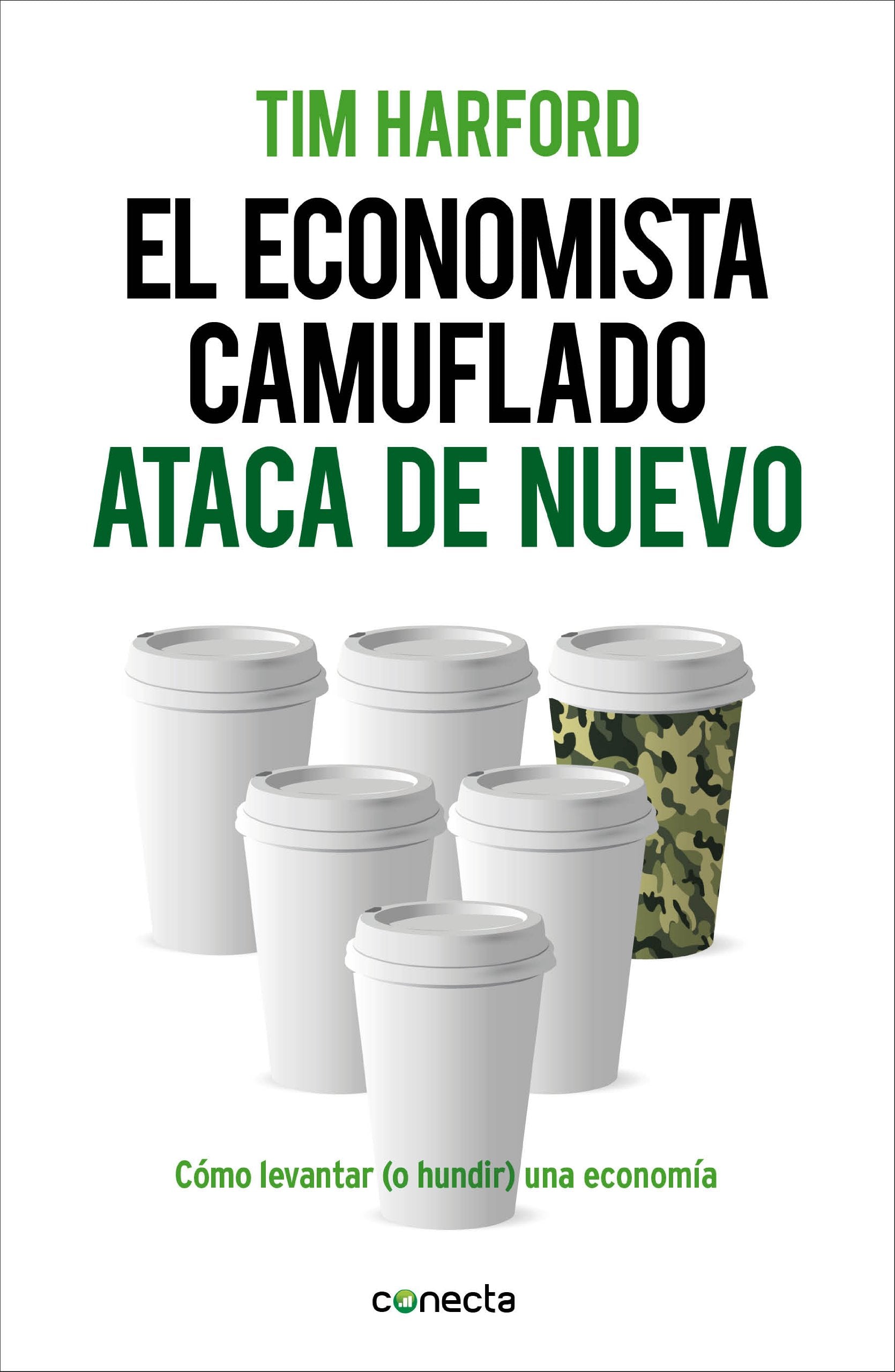 El economista camuflado ataca de nuevo : cómo levantar (o hundir) una economía Business, Finance & Career